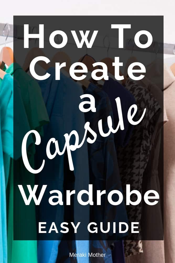 How To Create A Capsule Wardrobe - The Easy Guide - Meraki Mother