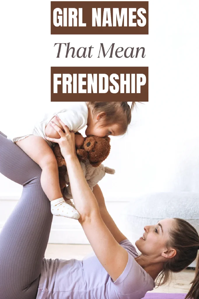 Smiling woman playing with baby and teddy bear, text reads Girl Names That Mean Friendship.